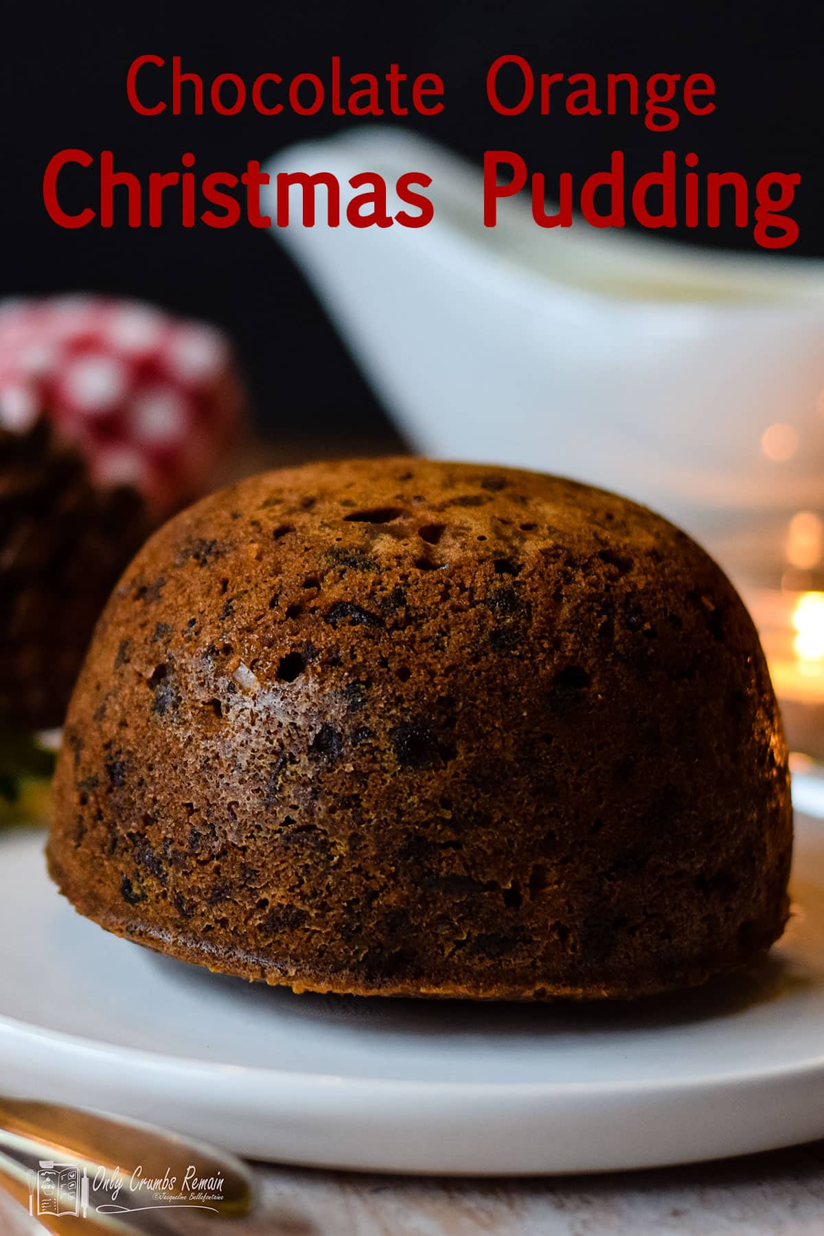 Chocolate Orange Christmas Pudding | Only Crumbs Remain